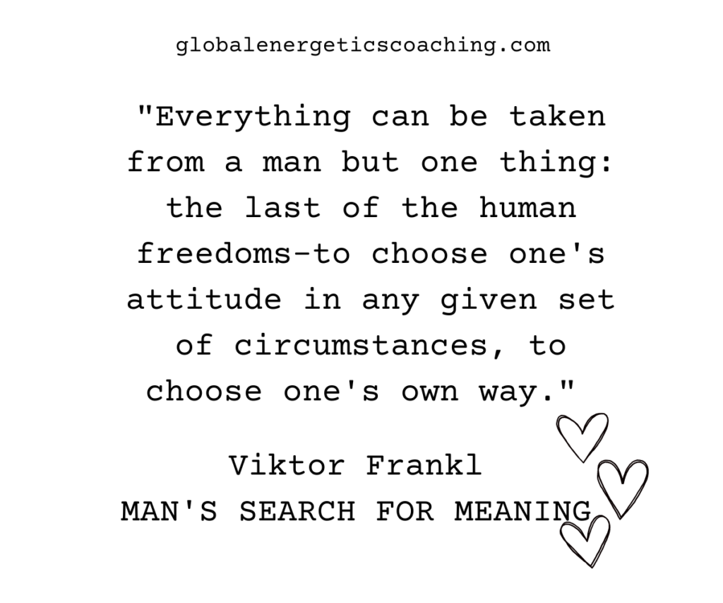 Powerful Mindset:
"Everything can be taken from a man but one thing: the last of the human freedoms-to choose one's attitude in any given set of circumstances, to choose one's own way."